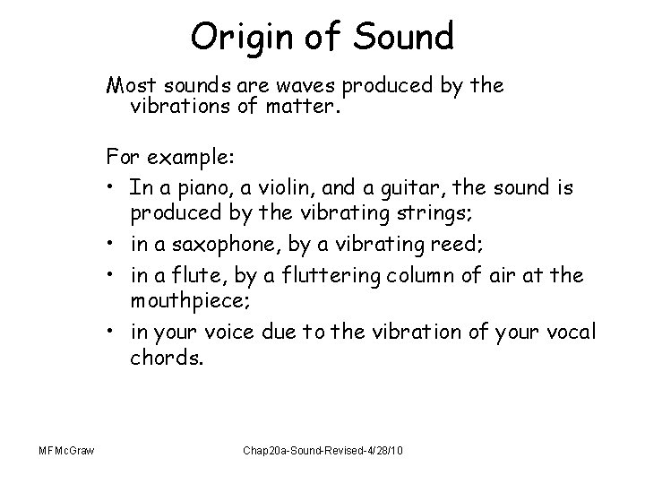 Origin of Sound Most sounds are waves produced by the vibrations of matter. For