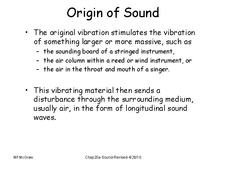 Origin of Sound • The original vibration stimulates the vibration of something larger or