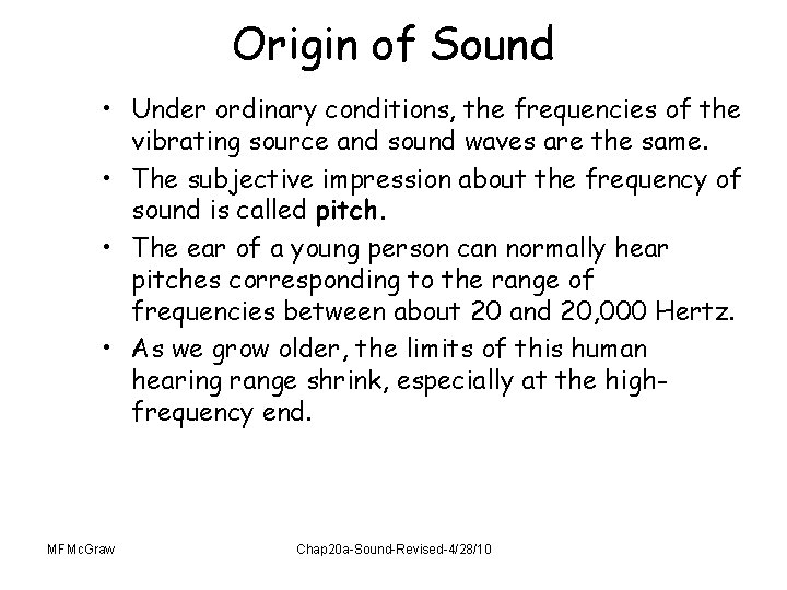 Origin of Sound • Under ordinary conditions, the frequencies of the vibrating source and