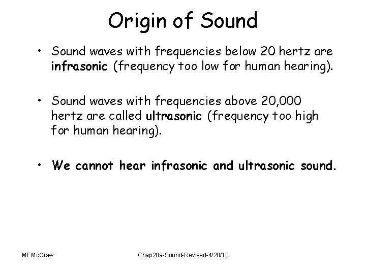Origin of Sound • Sound waves with frequencies below 20 hertz are infrasonic (frequency