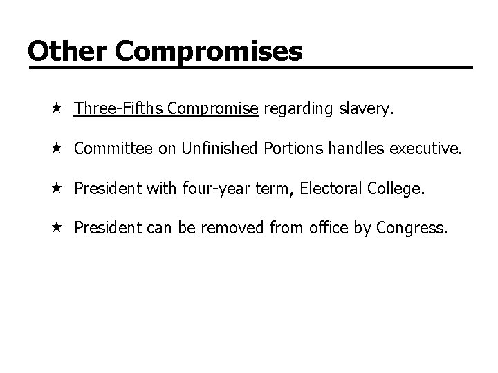 Other Compromises Three-Fifths Compromise regarding slavery. Committee on Unfinished Portions handles executive. President with