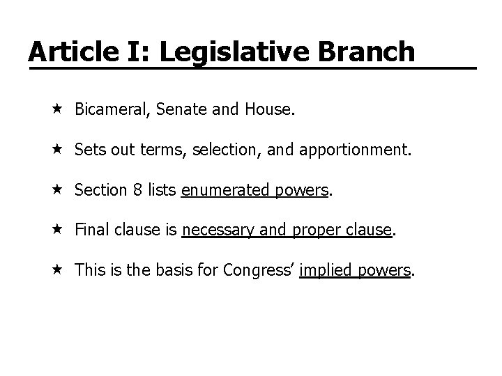 Article I: Legislative Branch Bicameral, Senate and House. Sets out terms, selection, and apportionment.