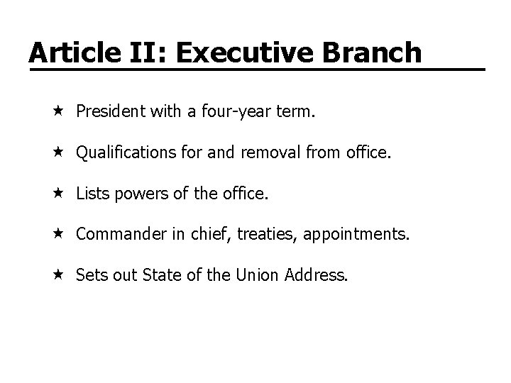Article II: Executive Branch President with a four-year term. Qualifications for and removal from