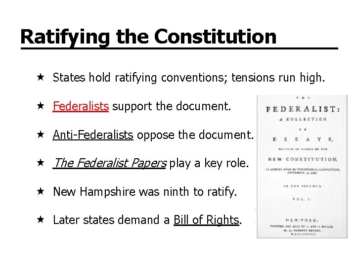 Ratifying the Constitution States hold ratifying conventions; tensions run high. Federalists support the document.