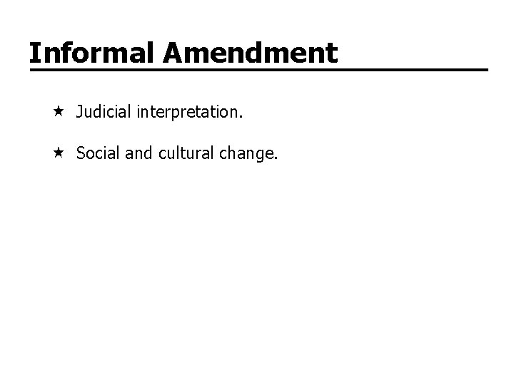 Informal Amendment Judicial interpretation. Social and cultural change. 