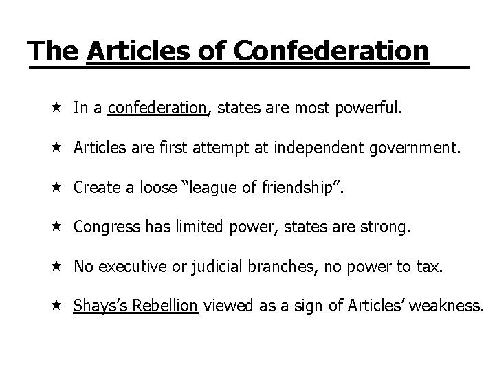 The Articles of Confederation In a confederation, states are most powerful. Articles are first