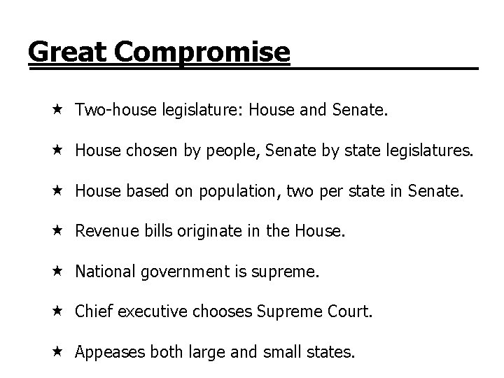 Great Compromise Two-house legislature: House and Senate. House chosen by people, Senate by state