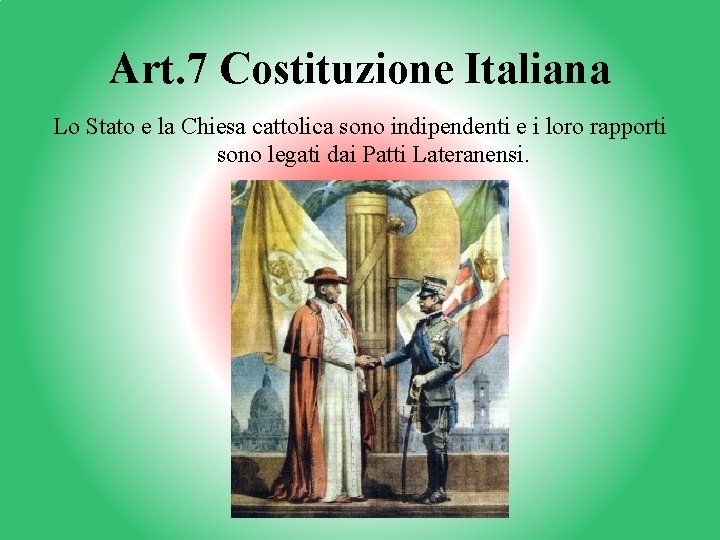 Art. 7 Costituzione Italiana Lo Stato e la Chiesa cattolica sono indipendenti e i