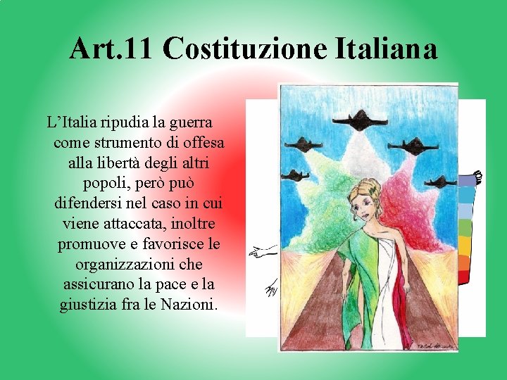 Art. 11 Costituzione Italiana L’Italia ripudia la guerra come strumento di offesa alla libertà