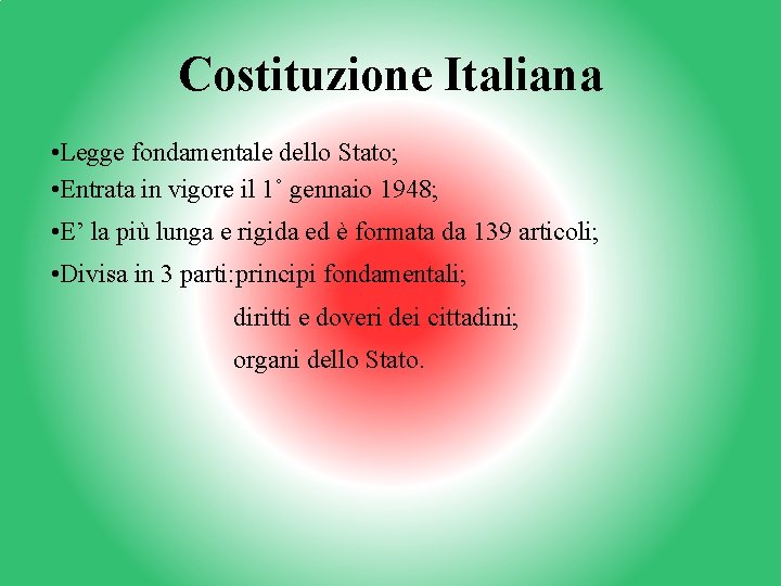 Costituzione Italiana • Legge fondamentale dello Stato; • Entrata in vigore il 1˚ gennaio