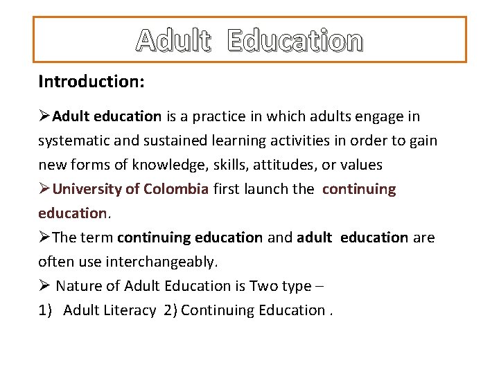Adult Education Introduction: ØAdult education is a practice in which adults engage in systematic