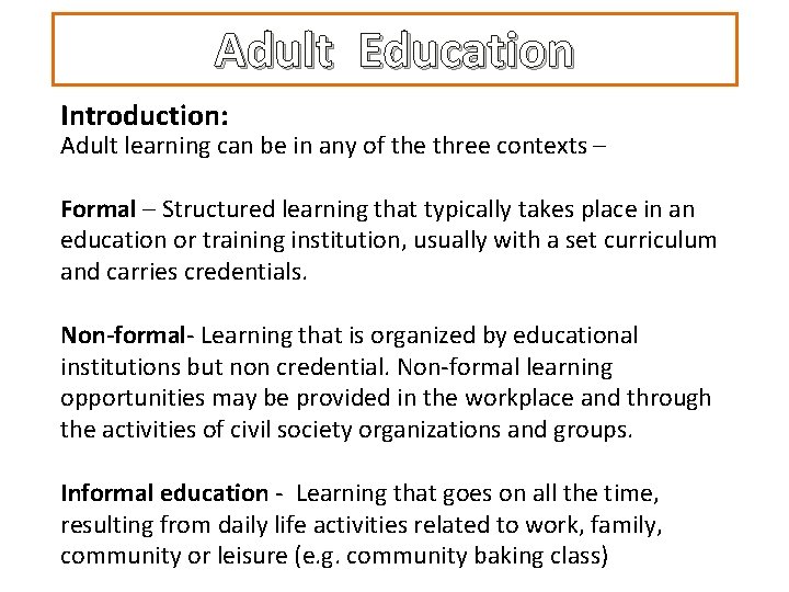 Adult Education Introduction: Adult learning can be in any of the three contexts –