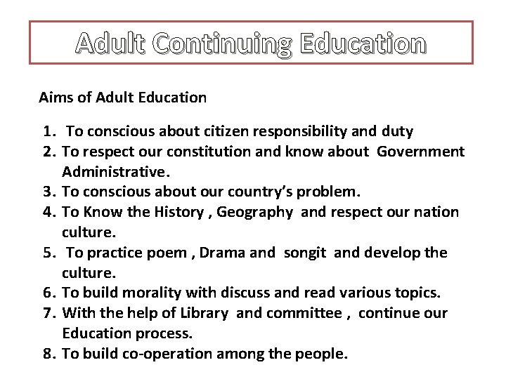 Adult Continuing Education Aims of Adult Education 1. To conscious about citizen responsibility and