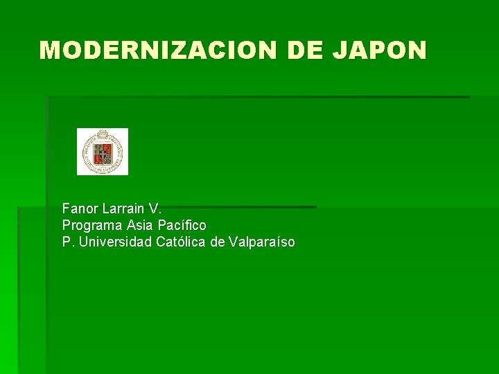 MODERNIZACION DE JAPON Fanor Larrain V. Programa Asia Pacífico P. Universidad Católica de Valparaíso