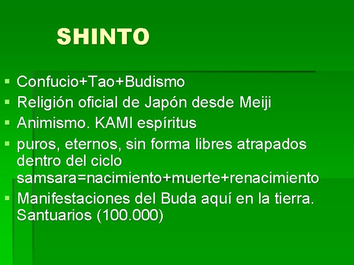 SHINTO § § Confucio+Tao+Budismo Religión oficial de Japón desde Meiji Animismo. KAMI espíritus puros,