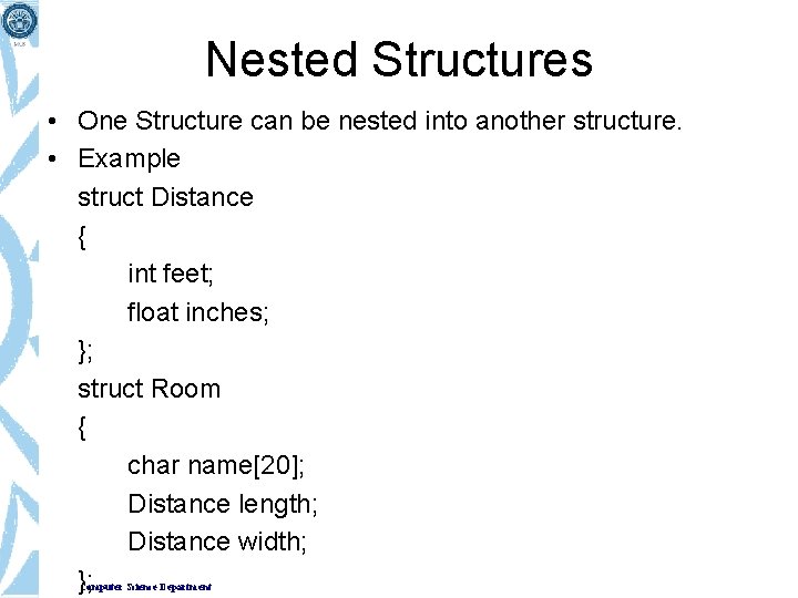 Nested Structures • One Structure can be nested into another structure. • Example struct