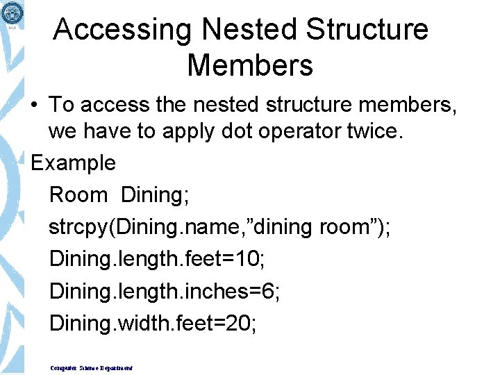 Accessing Nested Structure Members • To access the nested structure members, we have to