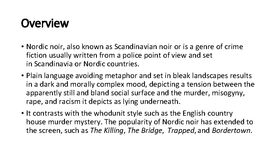 Overview • Nordic noir, also known as Scandinavian noir or is a genre of