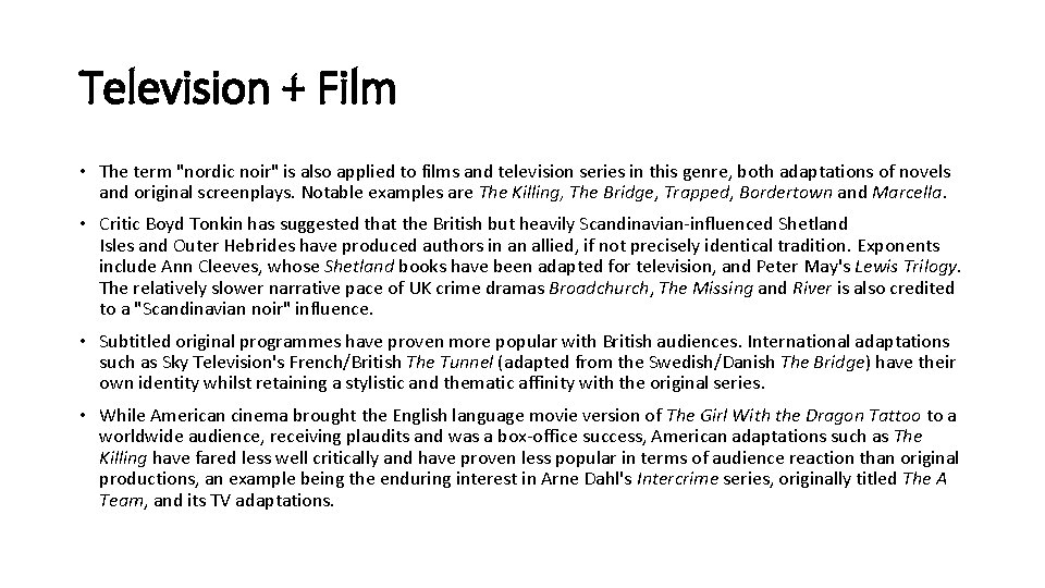 Television + Film • The term "nordic noir" is also applied to films and