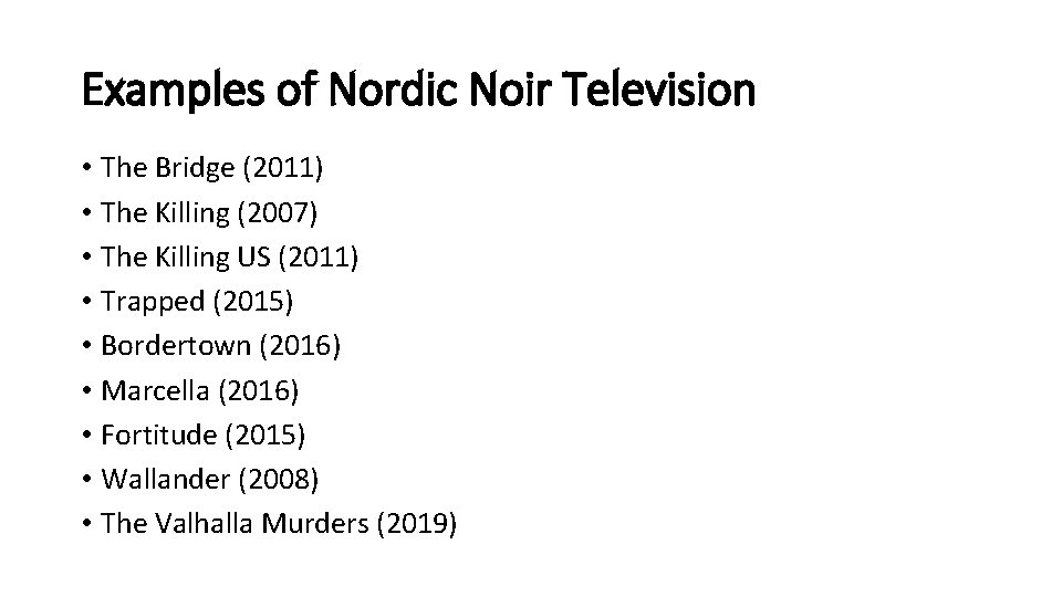 Examples of Nordic Noir Television • The Bridge (2011) • The Killing (2007) •