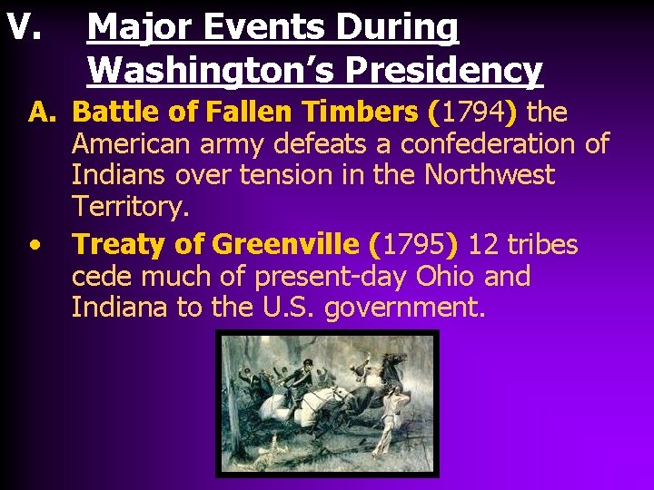 V. Major Events During Washington’s Presidency A. Battle of Fallen Timbers (1794) the American