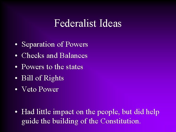 Federalist Ideas • • • Separation of Powers Checks and Balances Powers to the