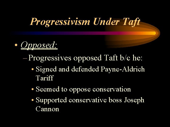 Progressivism Under Taft • Opposed: – Progressives opposed Taft b/c he: • Signed and