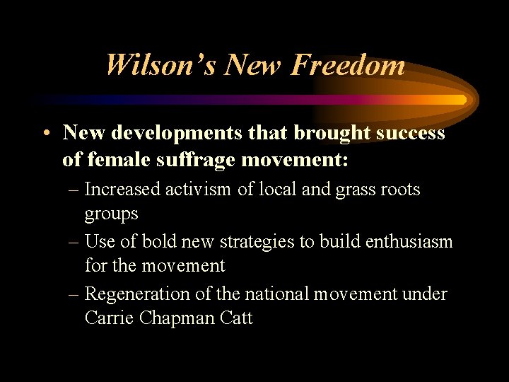 Wilson’s New Freedom • New developments that brought success of female suffrage movement: –