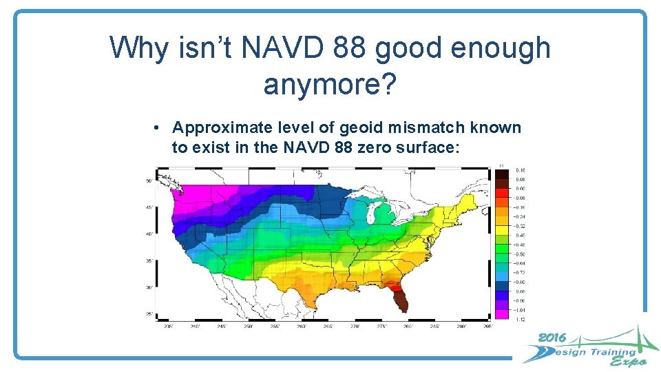 Why isn’t NAVD 88 good enough anymore? • Approximate level of geoid mismatch known Why isn’t NAVD 88 good enough anymore? • Approximate level of geoid mismatch known