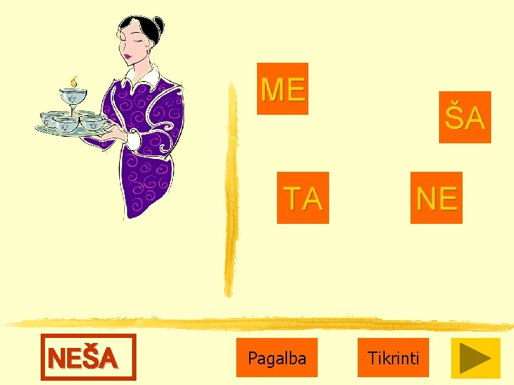 ME TA NEŠA Pagalba ŠA NE Tikrinti 