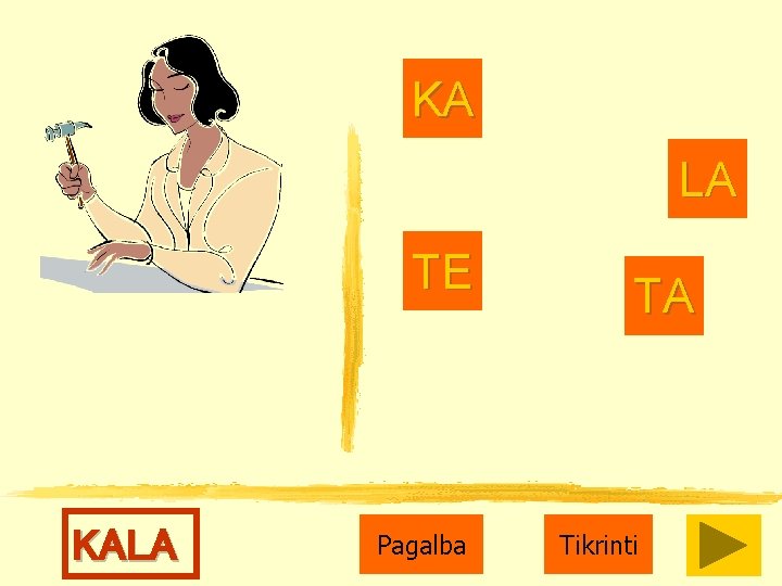 KA LA TE KALA Pagalba TA Tikrinti 
