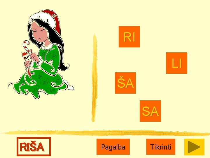 RI LI ŠA SA RIŠA Pagalba Tikrinti 