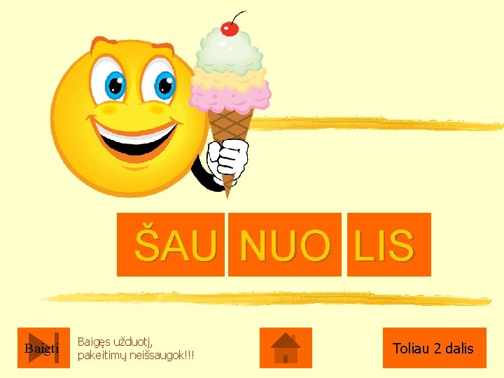 ŠAU NUO LIS Baigti Baigęs užduotį, pakeitimų neišsaugok!!! Toliau 2 dalis 