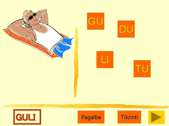 GU LI GULI Pagalba DU TU Tikrinti 