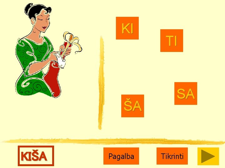KI ŠA KIŠA Pagalba TI SA Tikrinti 