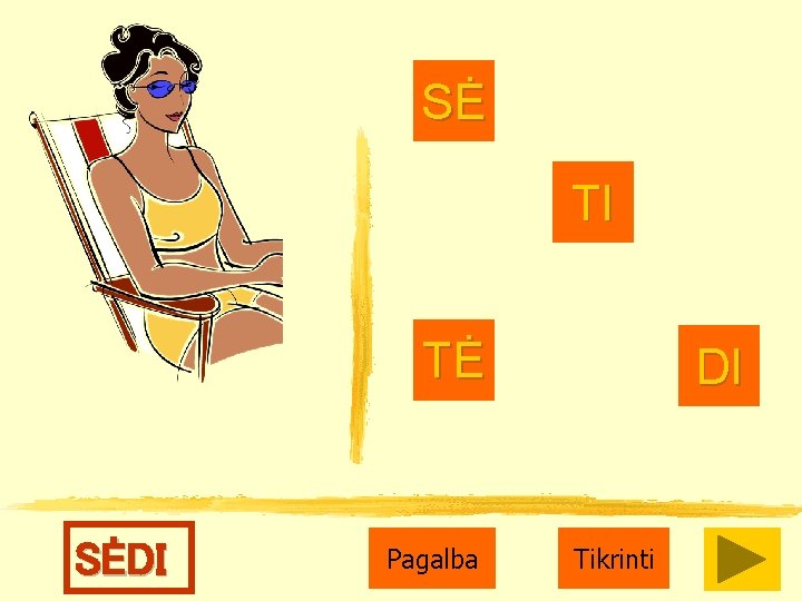 SĖ TI TĖ SĖDI Pagalba DI Tikrinti 