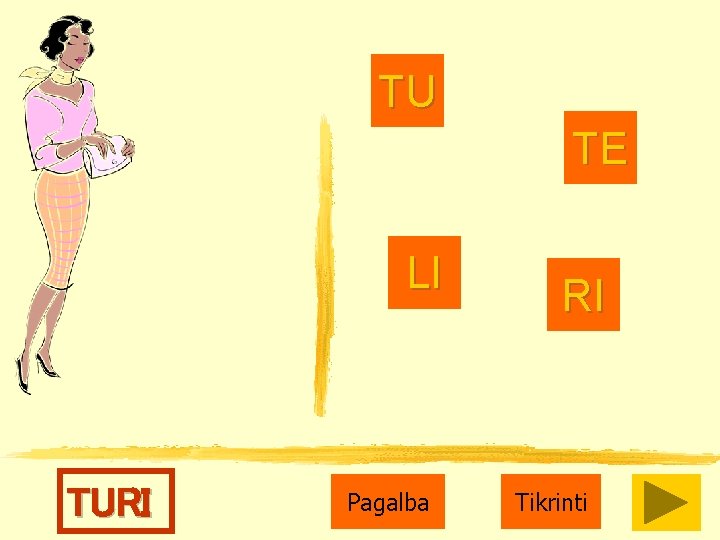 TU TE LI TURI Pagalba RI Tikrinti 