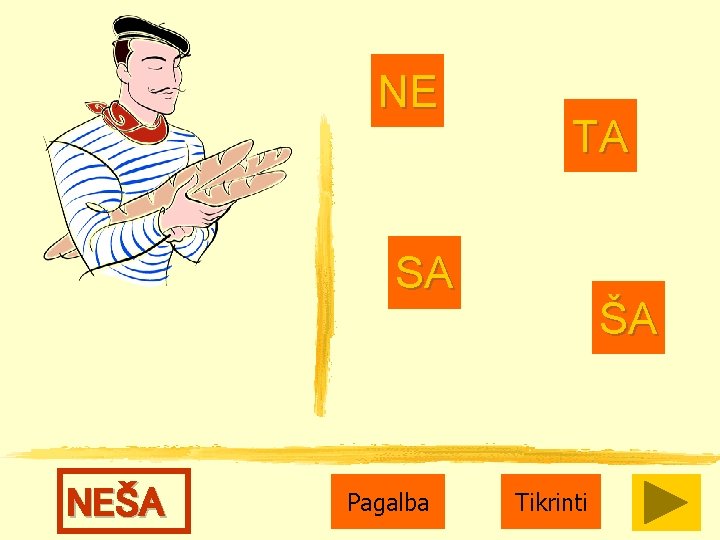 NE TA SA NEŠA Pagalba ŠA Tikrinti 