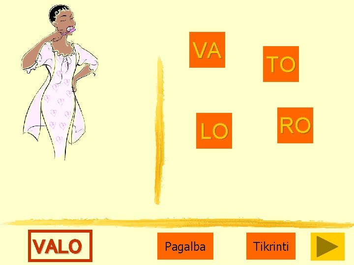 VA LO VALO Pagalba TO RO Tikrinti 