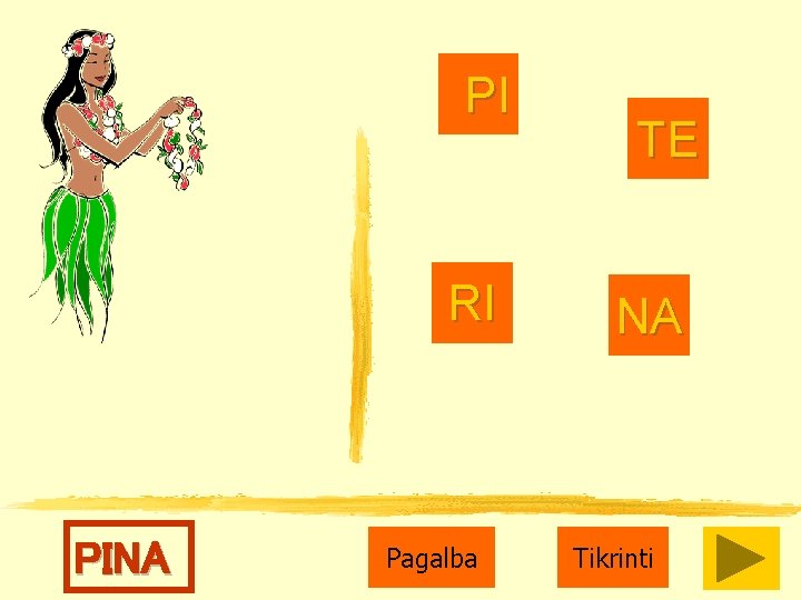 PI RI PINA Pagalba TE NA Tikrinti 