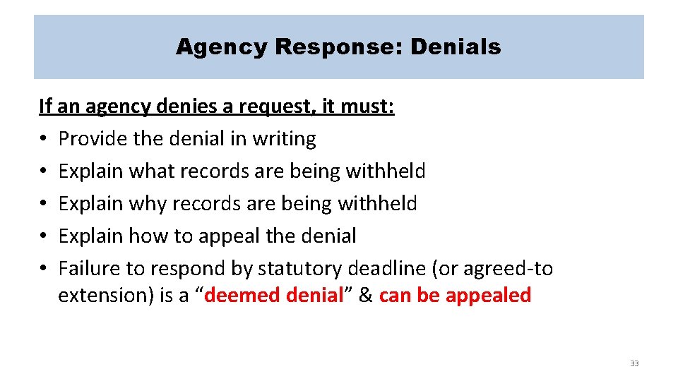 Agency Response: Denials If an agency denies a request, it must: • Provide the