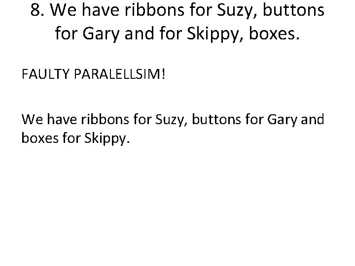 8. We have ribbons for Suzy, buttons for Gary and for Skippy, boxes. FAULTY
