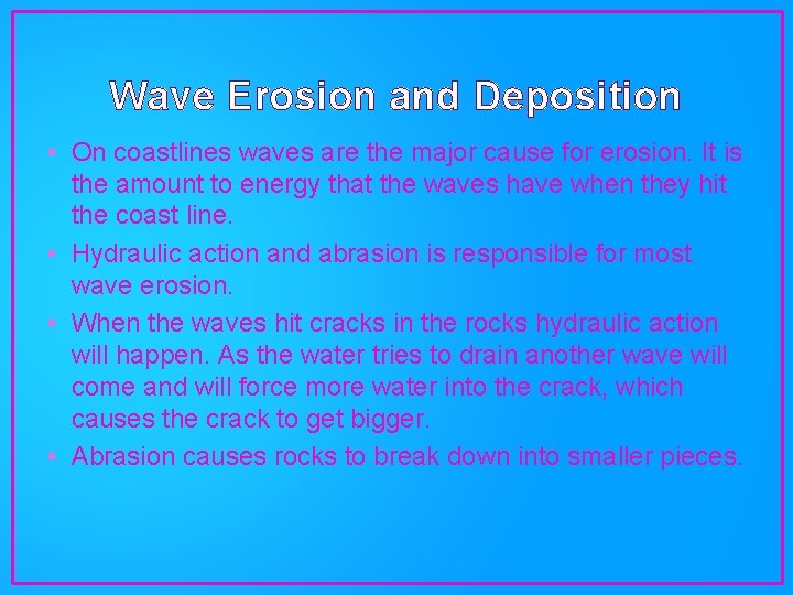 Wave Erosion and Deposition • On coastlines waves are the major cause for erosion.