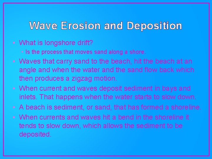 Wave Erosion and Deposition • What is longshore drift? • Is the process that