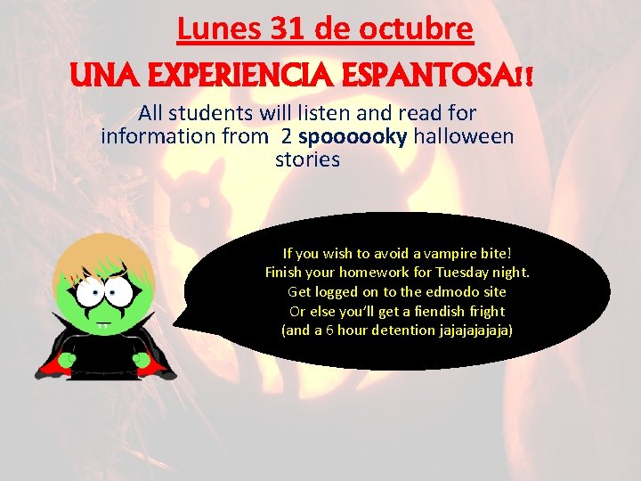 Lunes 31 de octubre UNA EXPERIENCIA ESPANTOSA!! All students will listen and read for