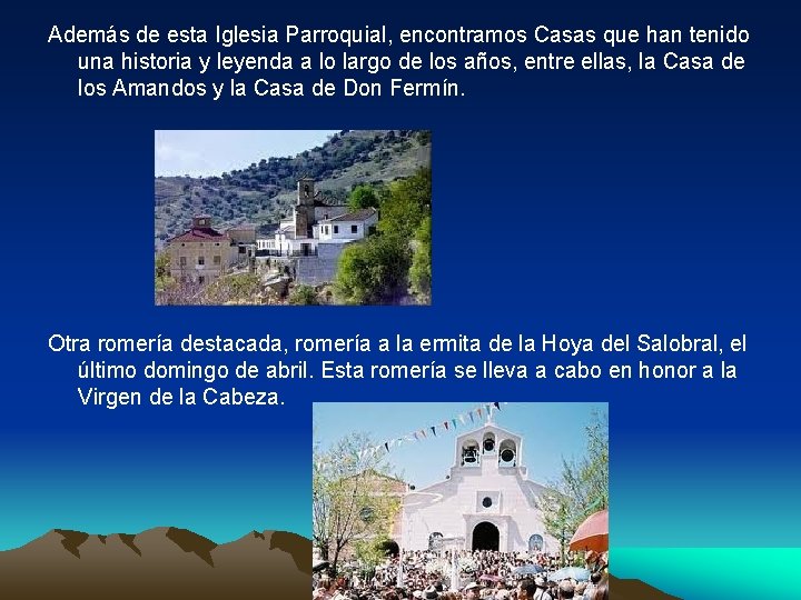 Además de esta Iglesia Parroquial, encontramos Casas que han tenido una historia y leyenda