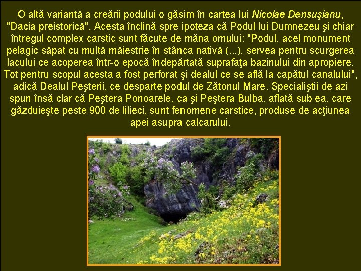 O altă variantă a creării podului o găsim în cartea lui Nicolae Densuşianu, Densuşianu