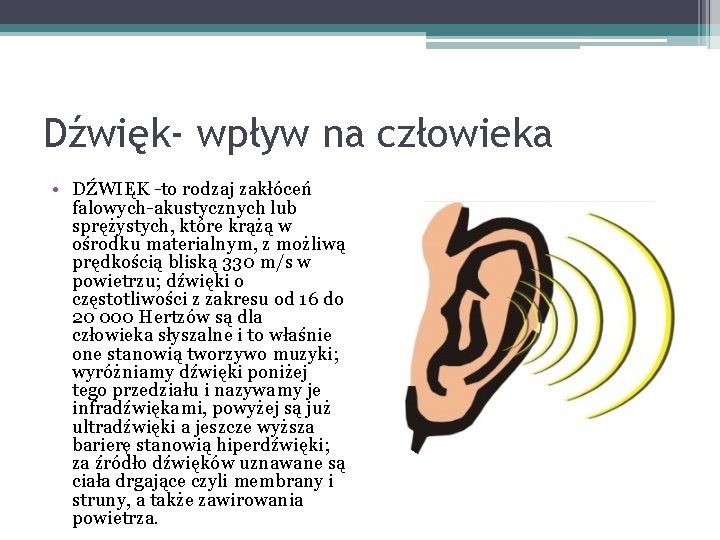 Dźwięk- wpływ na człowieka • DŹWIĘK -to rodzaj zakłóceń falowych-akustycznych lub sprężystych, które krążą