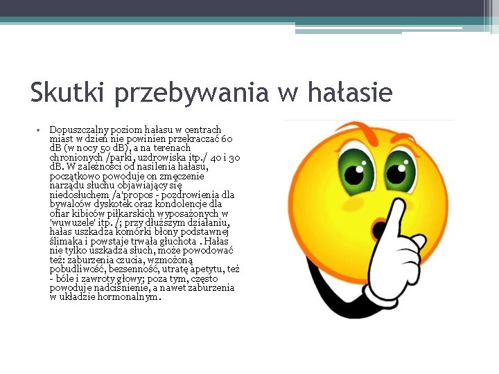 Skutki przebywania w hałasie • Dopuszczalny poziom hałasu w centrach miast w dzień nie