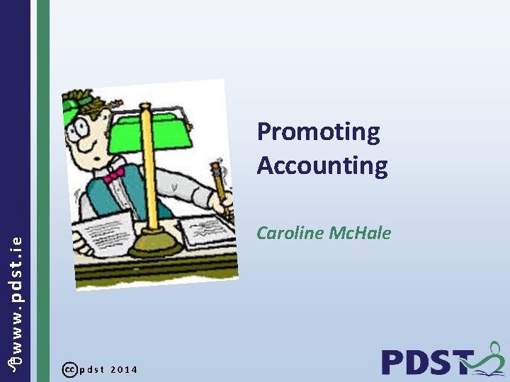  www. pdst. ie Promoting Accounting Caroline Mc. Hale pdst 2014 